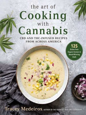 cover image of The Art of Cooking with Cannabis: CBD and THC-Infused Recipes from Across America